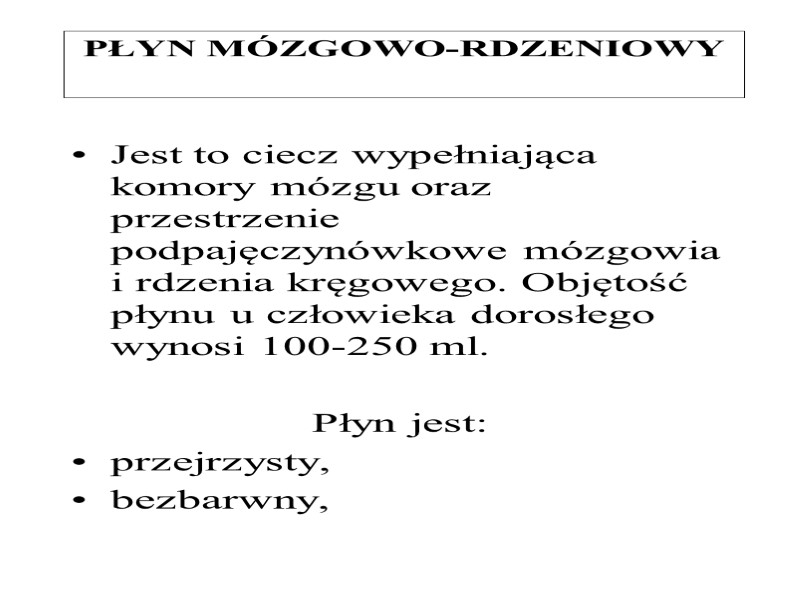 PŁYN MÓZGOWO-RDZENIOWY Jest to ciecz wypełniająca komory mózgu oraz przestrzenie podpajęczynówkowe mózgowia i rdzenia